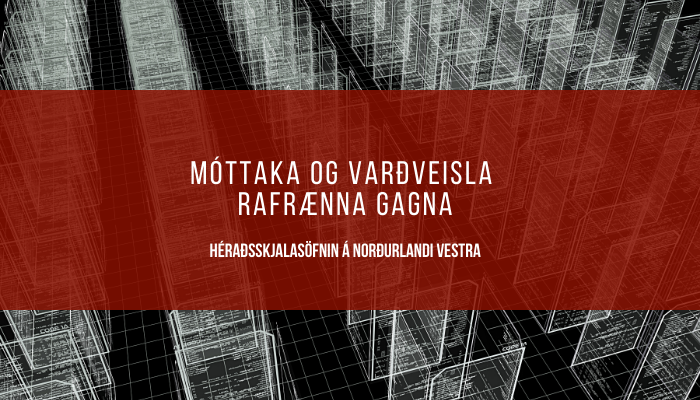 Móttaka og varðveisla rafrænna gagna